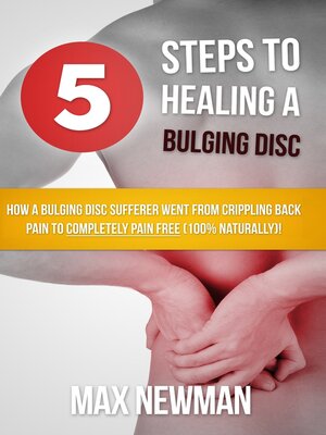 cover image of 5 Steps to Healing a Bulging Disc--How a Bulging Disc Sufferer Went From Crippling Back Pain to Completely Pain Free (100% Naturally)!